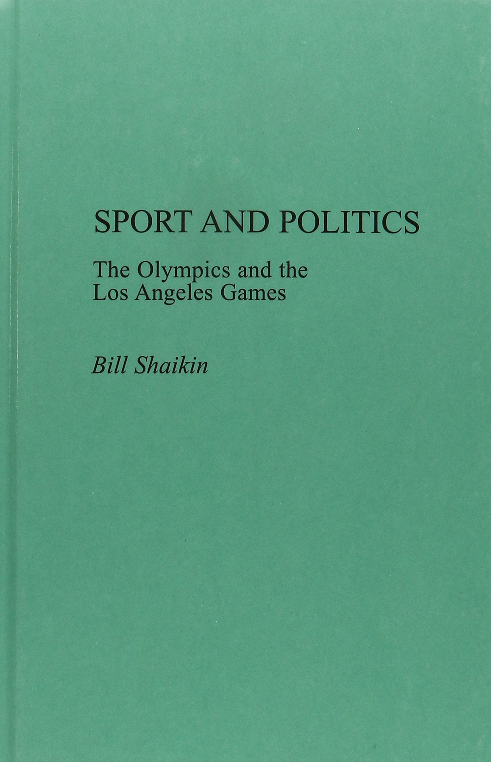 Sport and Politics: The Olympics and the Los Angeles Games,New