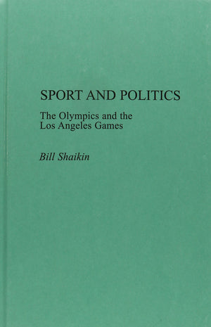 Sport and Politics: The Olympics and the Los Angeles Games,New