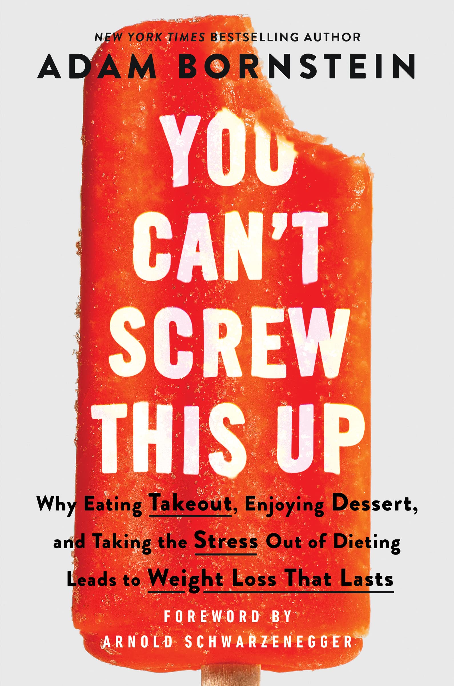 You Cant Screw This Up: Why Eating Takeout, Enjoying Dessert, And Taking The Stress Out Of Dieting Leads To Weight Loss That Las,Used