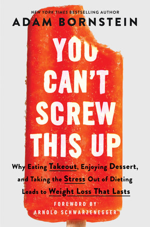 You Cant Screw This Up: Why Eating Takeout, Enjoying Dessert, And Taking The Stress Out Of Dieting Leads To Weight Loss That Las,Used