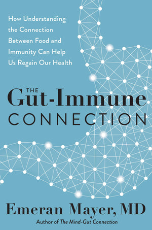 The Gutimmune Connection: How Understanding The Connection Between Food And Immunity Can Help Us Regain Our Health