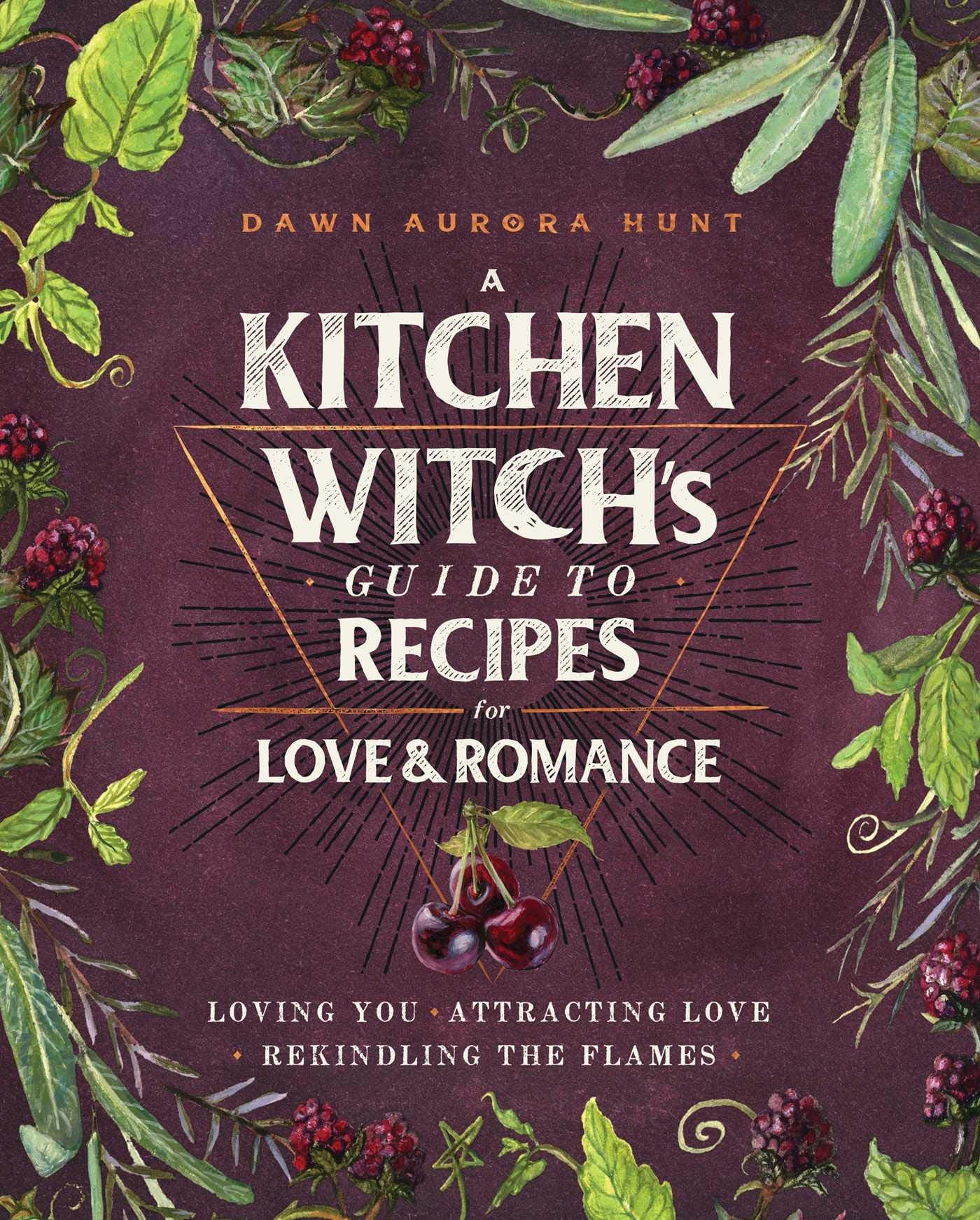A Kitchen Witch's Guide to Recipes for Love & Romance: Loving You * Attracting Love * Rekindling the Flames: A Cookbook,Used