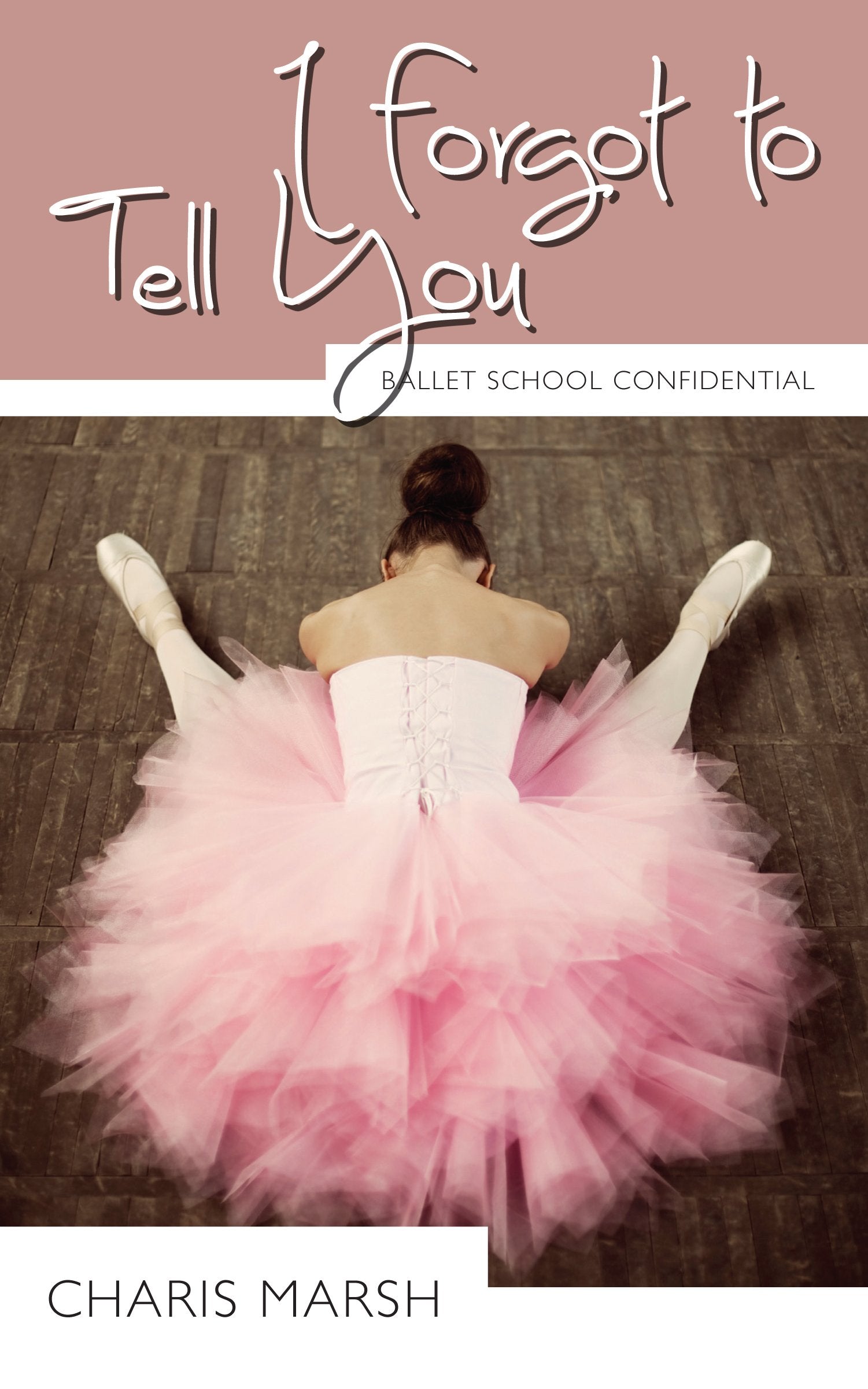 I Forgot To Tell You: Ballet School Confidential (Ballet School Confidential, 3),Used