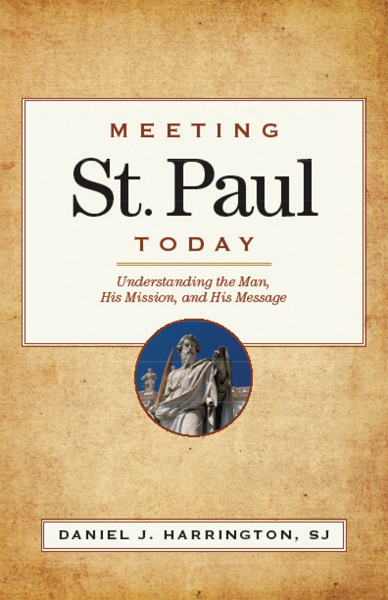 Meeting St. Paul Today: Understanding the Man, His Mission, and His Message,Used