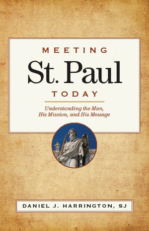 Meeting St. Paul Today: Understanding the Man, His Mission, and His Message,Used