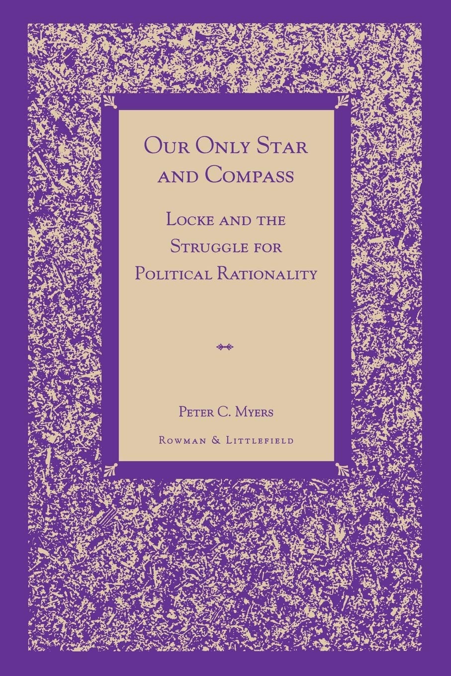 Our Only Star And Compass: Locke And The Struggle For Political Rationality,Used