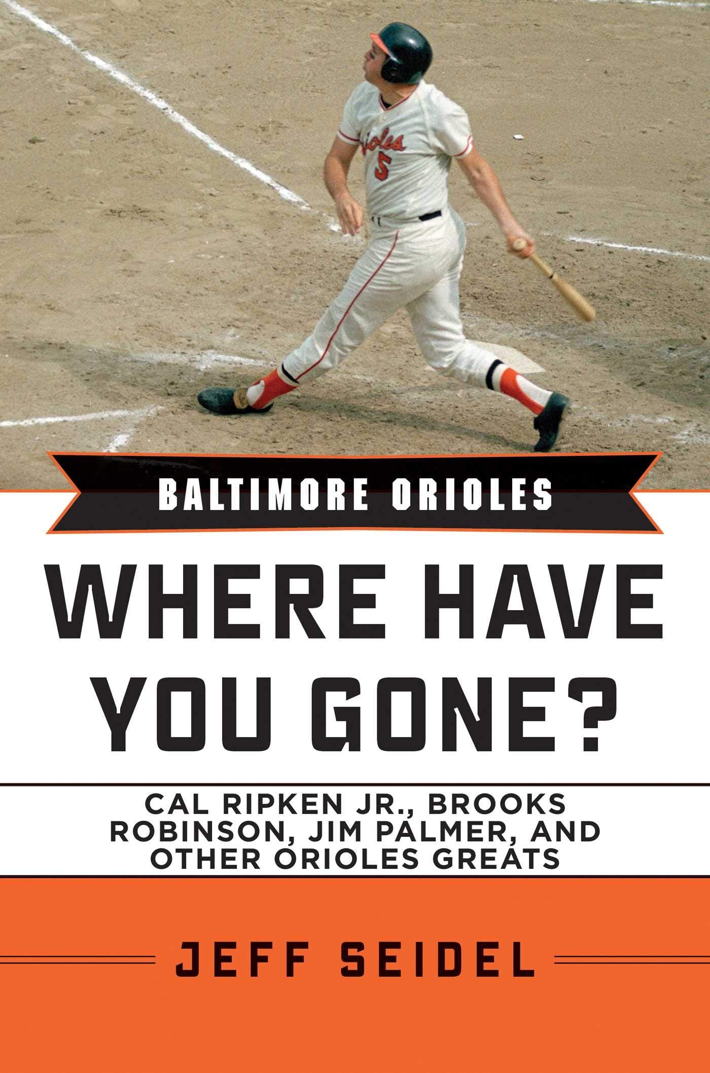 Baltimore Orioles: Where Have You Gone? Cal Ripken Jr., Brooks Robinson, Jim Palmer, and Other Orioles Greats,Used