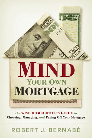 Mind Your Own Mortgage: The Wise Homeowner's Guide to Choosing, Managing, and Paying Off Your Mortgage,Used