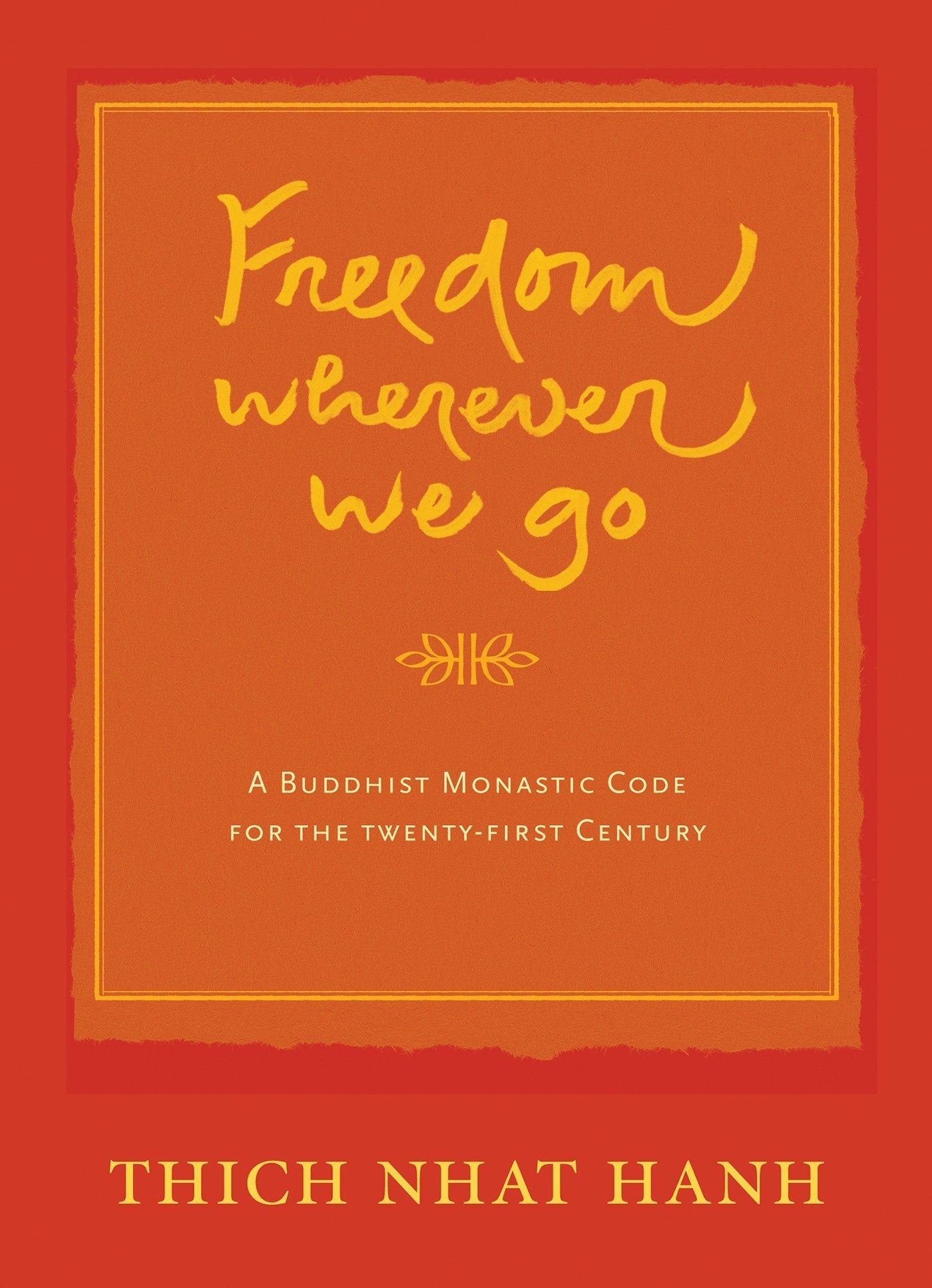 Freedom Wherever We Go: A Buddhist Monastic Code for the Twentyfirst Century,Used