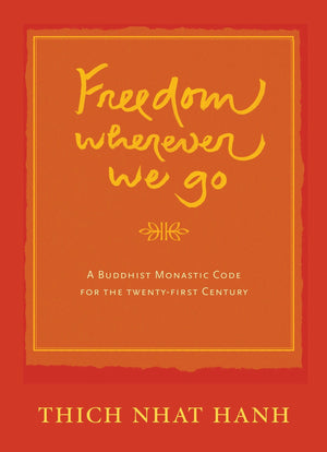 Freedom Wherever We Go: A Buddhist Monastic Code for the Twentyfirst Century,Used