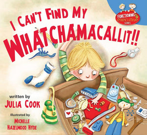 I Can'T Find My Whatchamacallit: A Picture Book To Help Messy And Disorganized Kids (Functioning Executive),Used