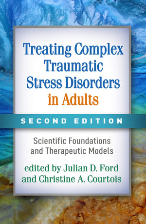 Treating Complex Traumatic Stress Disorders in Adults: Scientific Foundations and Therapeutic Models,Used