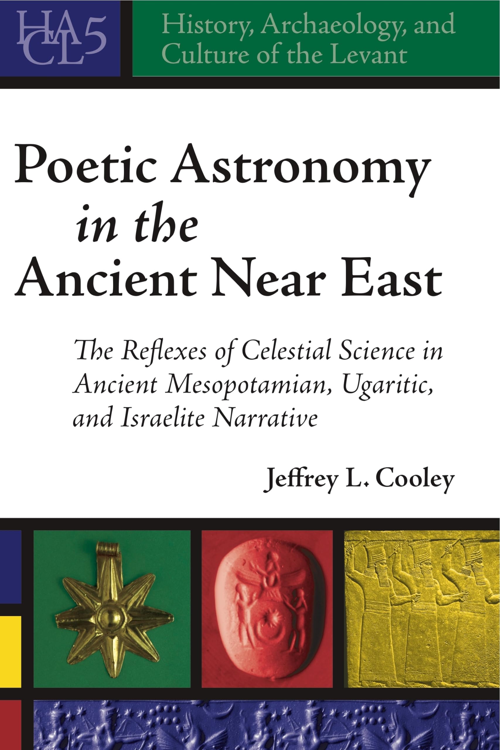 Poetic Astronomy in the Ancient Near East: The Reflexes of Celestial Science in Ancient Mesopotamian, Ugaritic, and Israelite Na,Used
