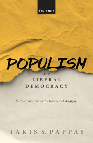 Populism and Liberal Democracy: A Comparative and Theoretical Analysis,Used