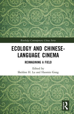 Ecology and ChineseLanguage Cinema: Reimagining a Field (Routledge Contemporary China Series),New