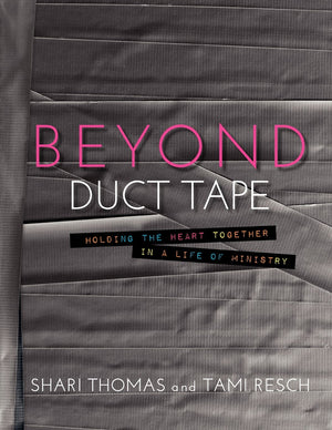 Beyond Duct Tape: Holding the Heart Together in a Life of Ministry,Used