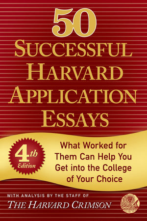 50 Successful Harvard Application Essays: What Worked for Them Can Help You Get into the College of Your Choice,Used