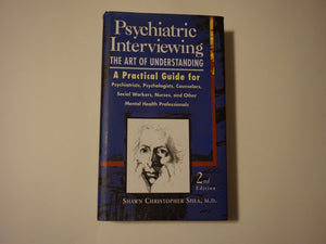Psychiatric Interviewing: the Art of Understanding A Practical Guide for Psychiatrists, Psychologists, Counselors, Social Worker,Used