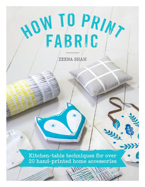 How to Print Fabric: Kitchentable techniques for over 20 handprinted home accessories,Used