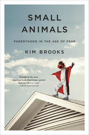 Small Animals: Parenthood in the Age of Fear,Used