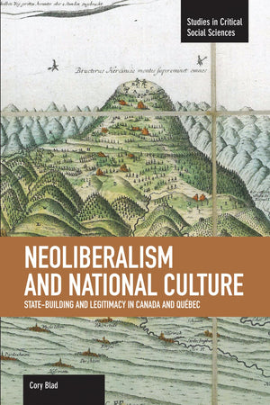 Neoliberalism And National Culture: Statebuilding And Legitimacy In Canada And Qubec (Studies In Critical Social Sciences),Used