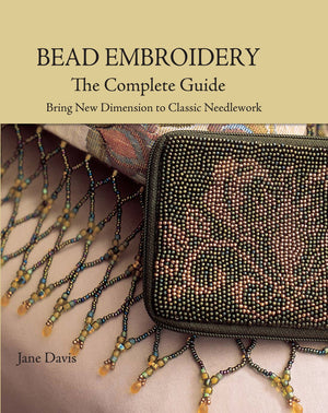 Bead Embroidery The Complete Guide: Bring New Dimension to Classic Needlework,New