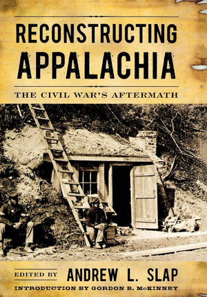 Reconstructing Appalachia: The Civil Wars Aftermath (New Directions In Southern History)