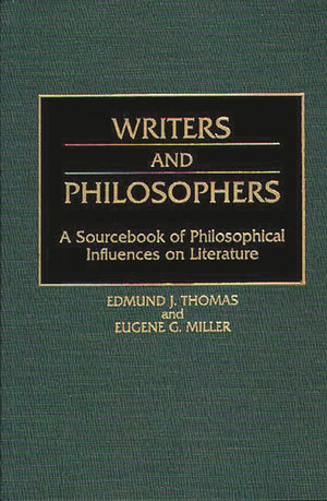 Writers and Philosophers: A Sourcebook of Philosophical Influences on Literature,Used
