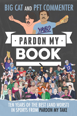 Pardon My Book: Ten Years Of The Best (And Worst) In Sports From Pardon My Take