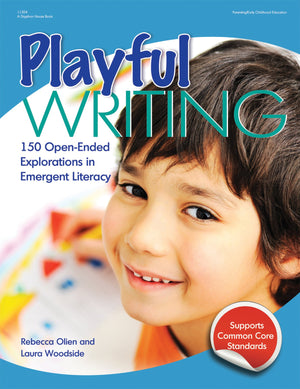 Playful Writing: 150 OpenEnded Explorations in Emergent Literacy,New