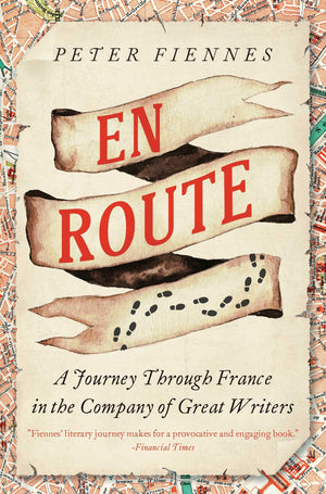 En Route: A Journey Through France In The Company Of Great Writers