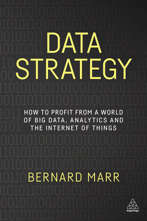 Data Strategy: How to Profit from a World of Big Data, Analytics and the Internet of Things,New