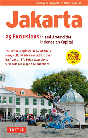 Jakarta: 25 Excursions In And Around The Indonesian Capital,New