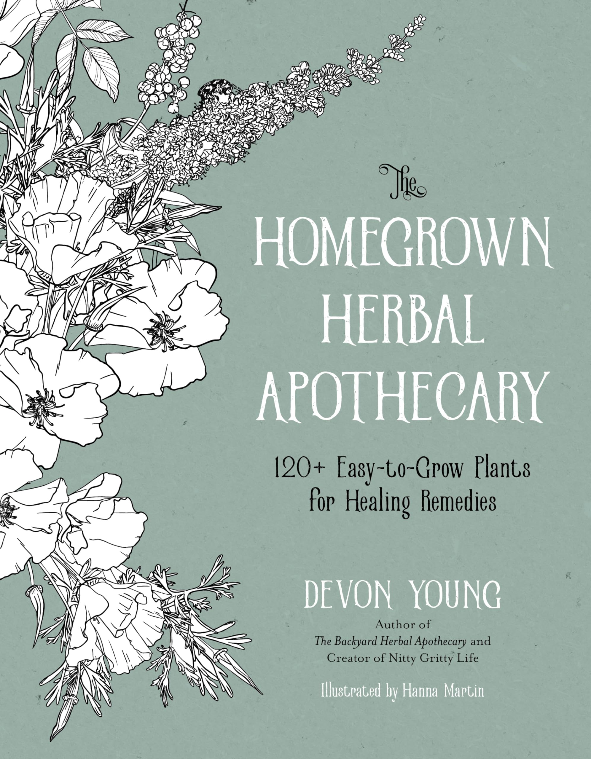 The Homegrown Herbal Apothecary: 120+ EasytoGrow Plants for Healing Remedies,New