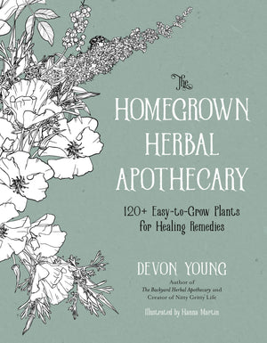 The Homegrown Herbal Apothecary: 120+ EasytoGrow Plants for Healing Remedies,New