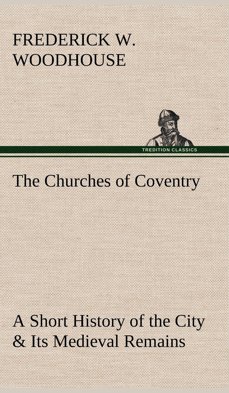 The Churches of Coventry A Short History of the City & Its Medieval Remains,Used