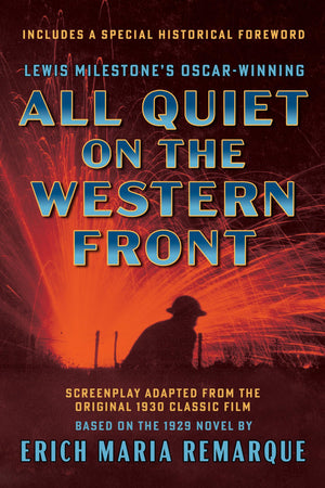 All Quiet On The Western Front (Screenplay Adapted From The Original 1930 Classic Film): Based On The 1929 Novel By Erich Maria