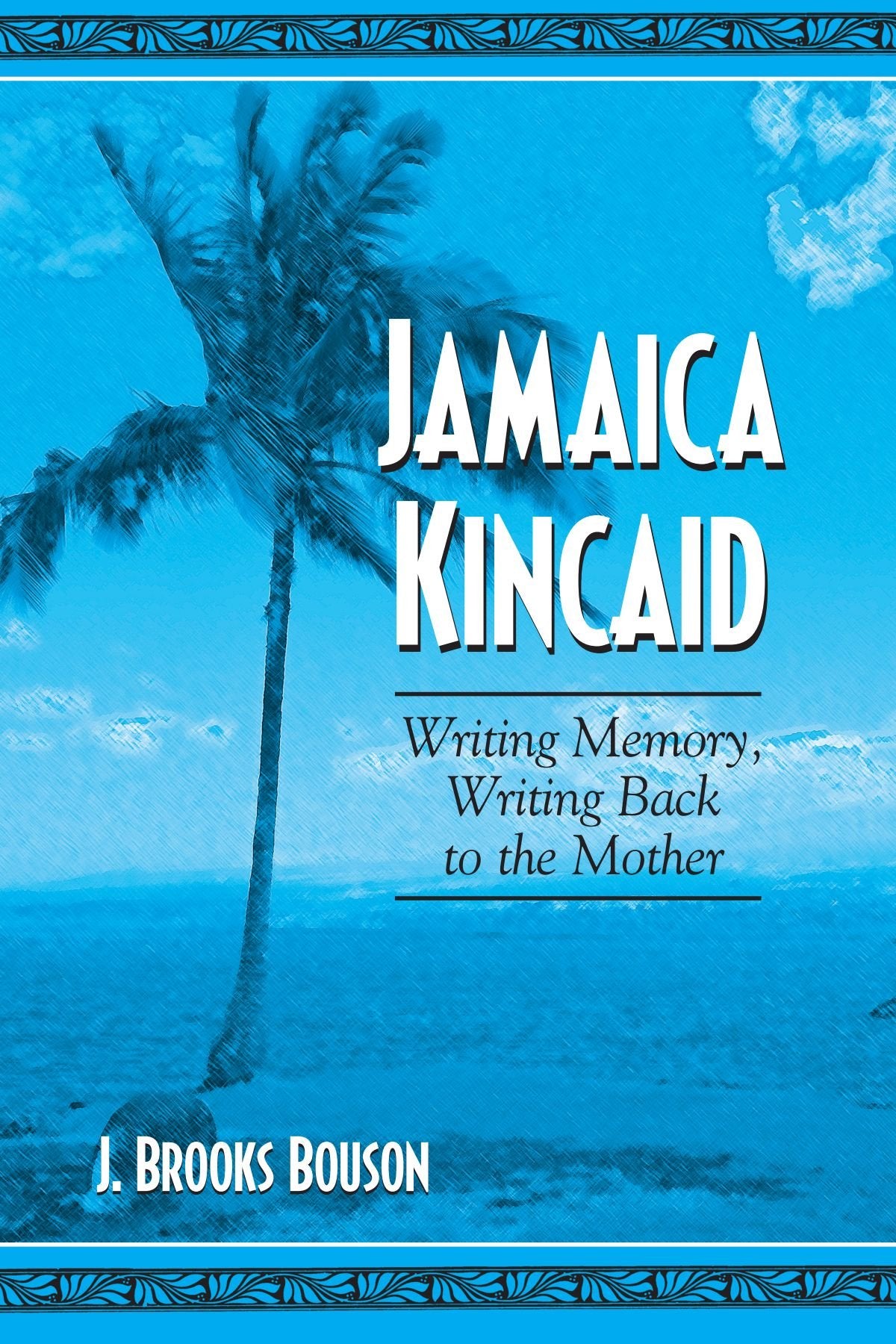 Jamaica Kincaid: Writing Memory, Writing Back to the Mother,Used