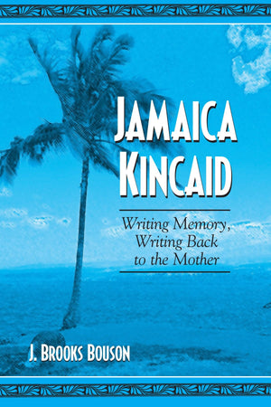Jamaica Kincaid: Writing Memory, Writing Back to the Mother,Used
