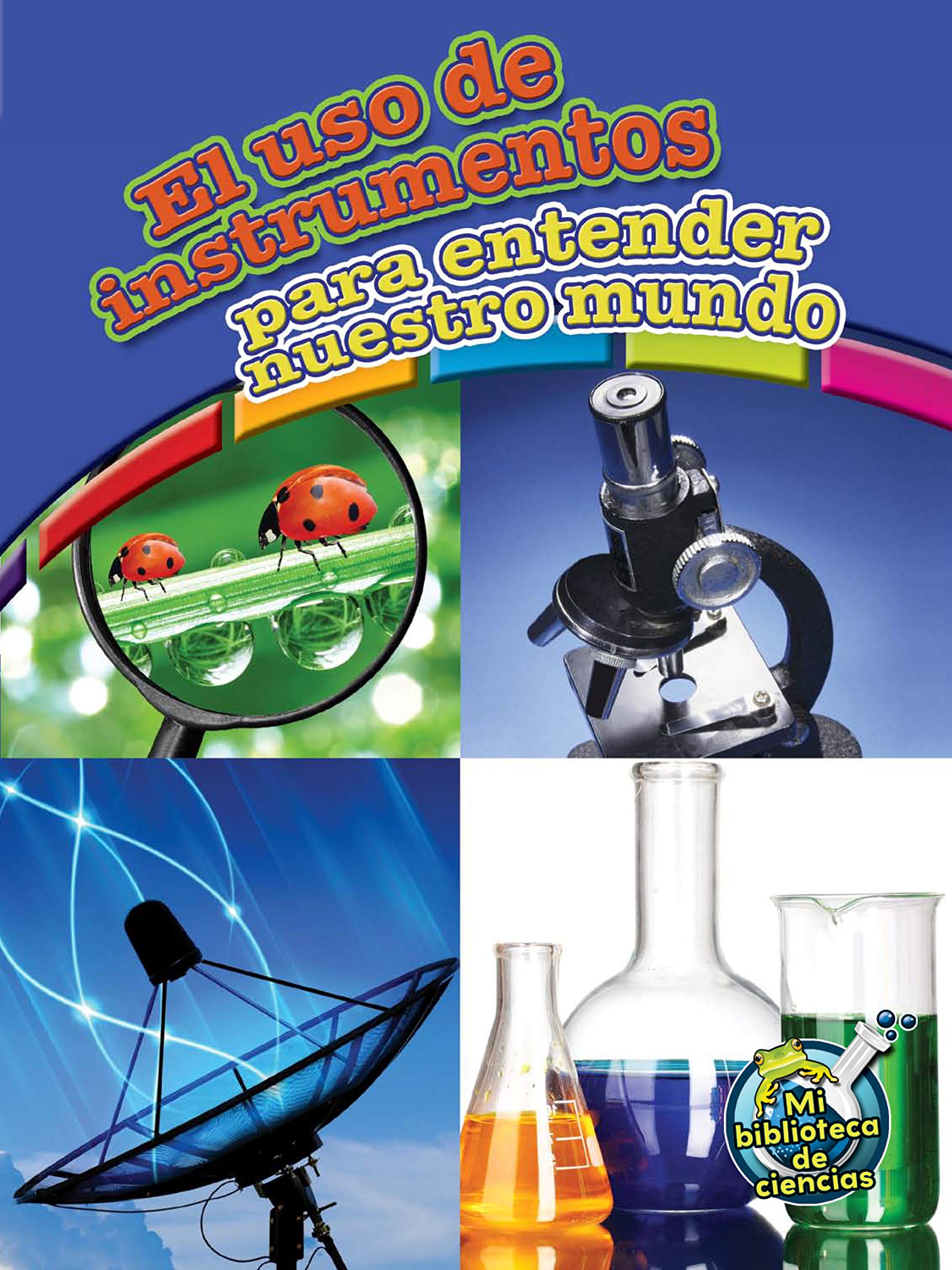 Rourke Educational Media El uso de instrumentos para entender nuestro mundo (My Science Library) (Spanish Edition),Used