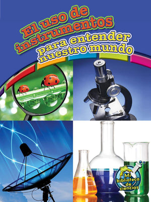 Rourke Educational Media El uso de instrumentos para entender nuestro mundo (My Science Library) (Spanish Edition),Used