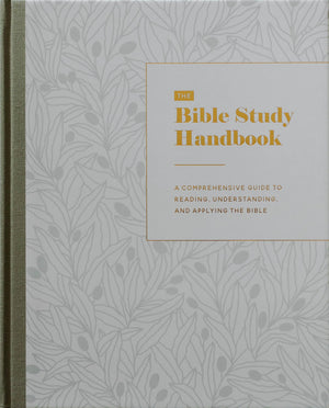 The Bible Study Handbook: A Comprehensive Guide To Reading, Understanding, And Applying The Bible