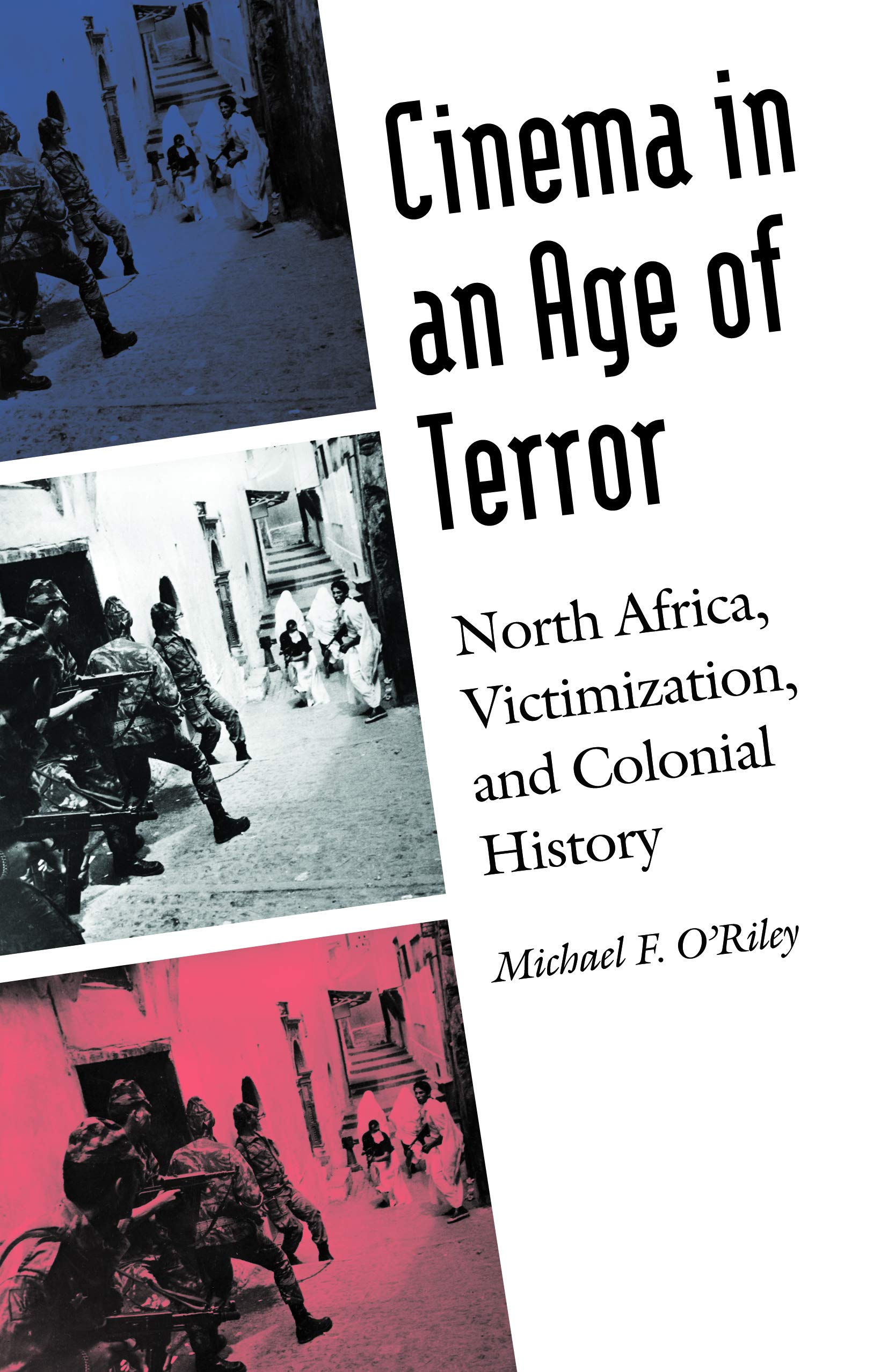 Cinema In An Age Of Terror: North Africa, Victimization, And Colonial History (France Overseas: Studies In Empire And Decoloniza,Used