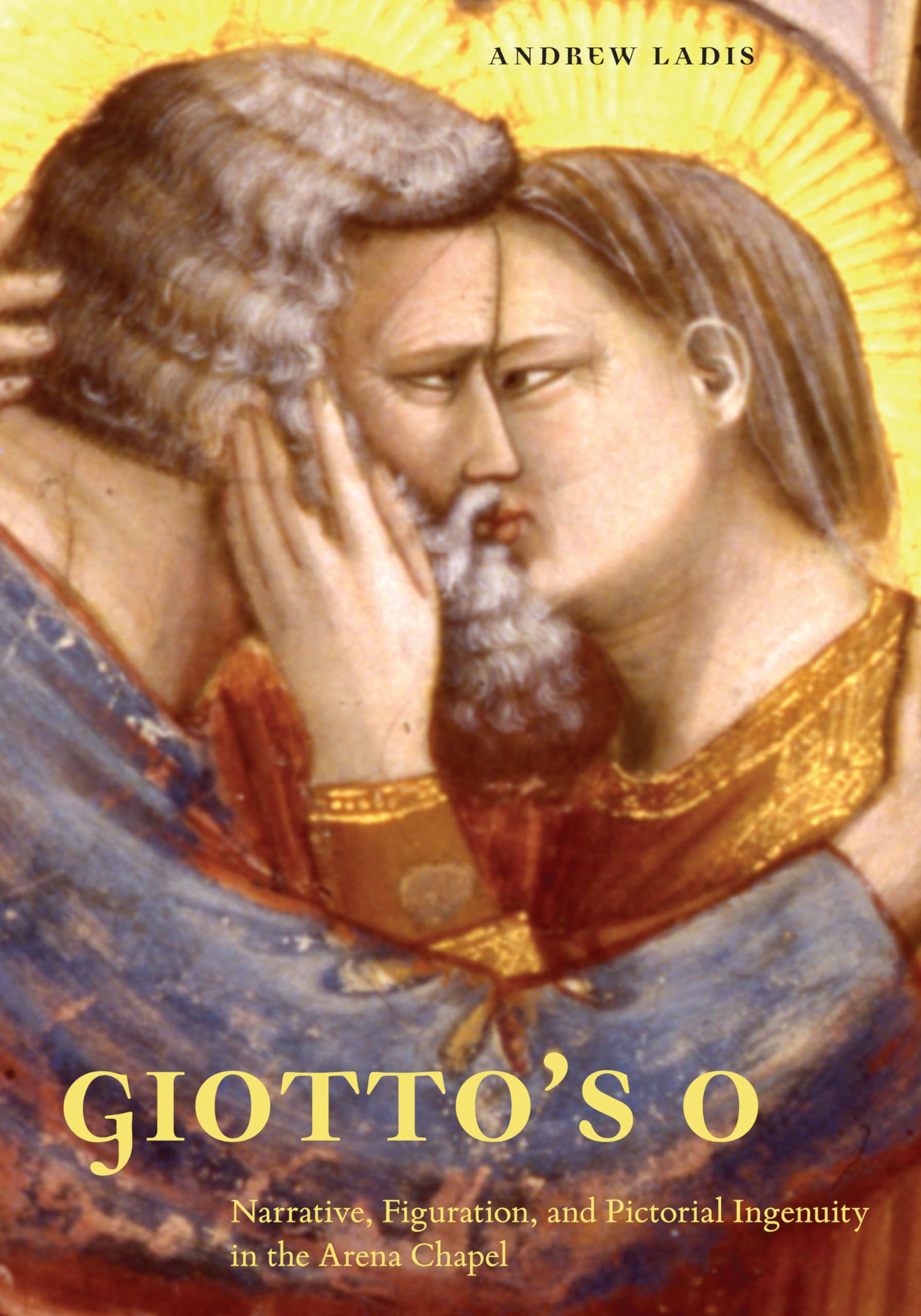 Giotto's O: Narrative, Figuration, and Pictorial Ingenuity in the Arena Chapel,Used