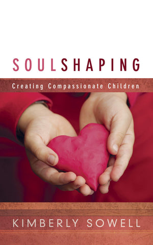 Soul Shaping: Creating Compassionate Children,Used