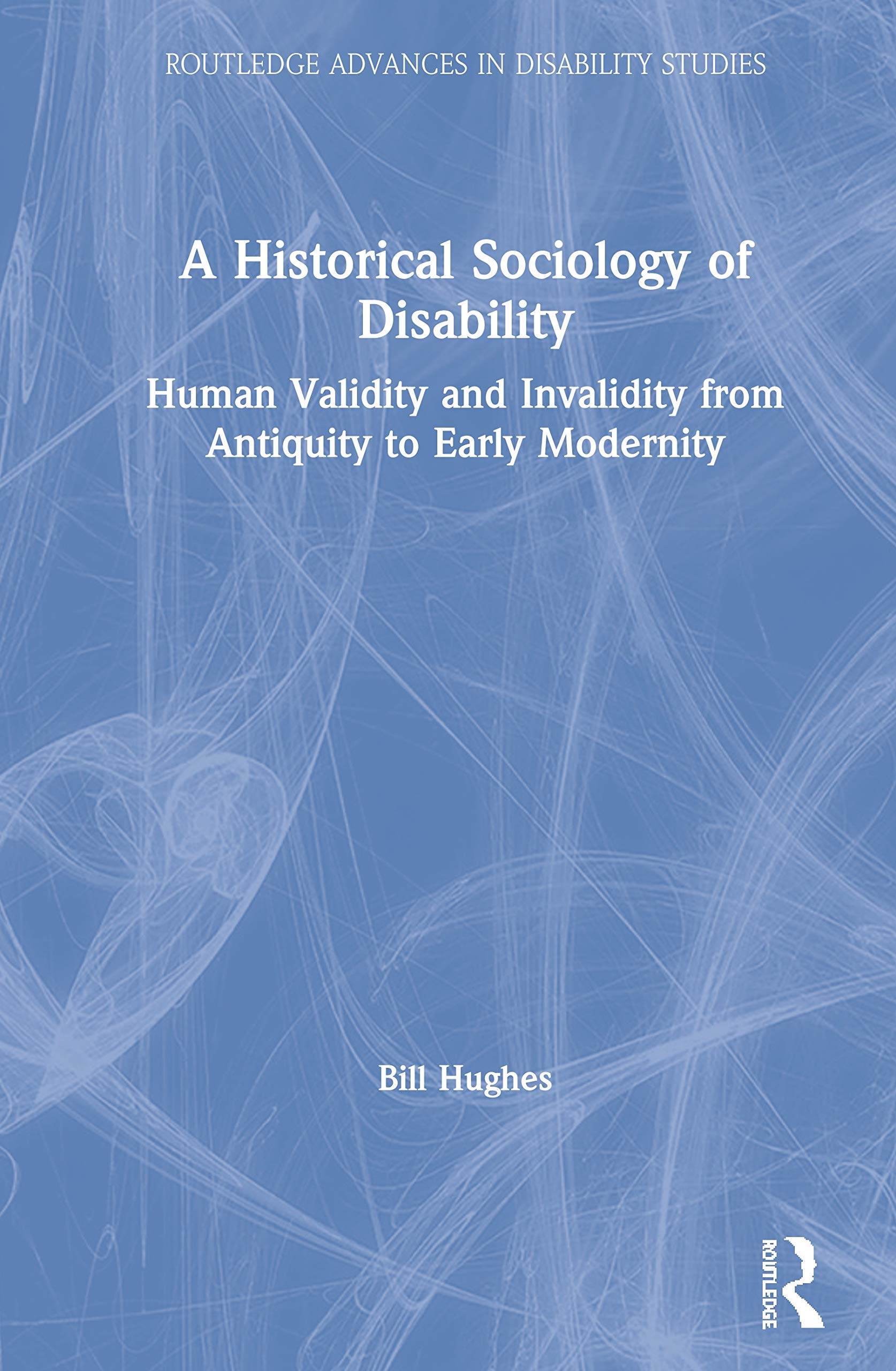 A Historical Sociology of Disability (Routledge Advances in Disability Studies),Used