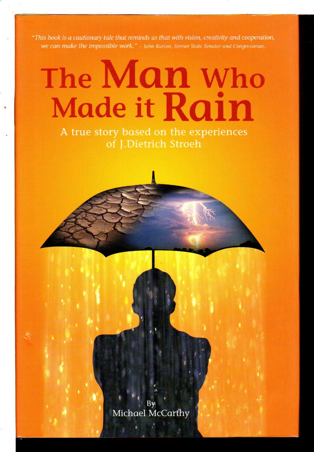 The Man Who Made It Rain: A True Story Based on the Experiences of J. Dietrich Stroeh,Used