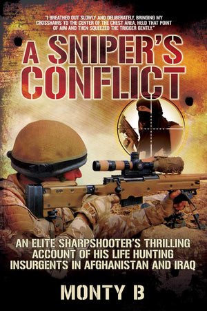 A Sniper s Conflict: An Elite Sharpshooter?s Thrilling Account of Hunting Insurgents in Afghanistan and Iraq