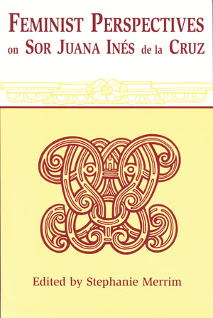Feminist Perspectives on Sor Juana Ines De La Cruz (Latin American Literature and Culture),New
