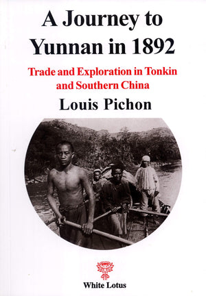 A Journey to Yunnan in 1892: Trade and Exploration in Tonkin and Southern China,Used